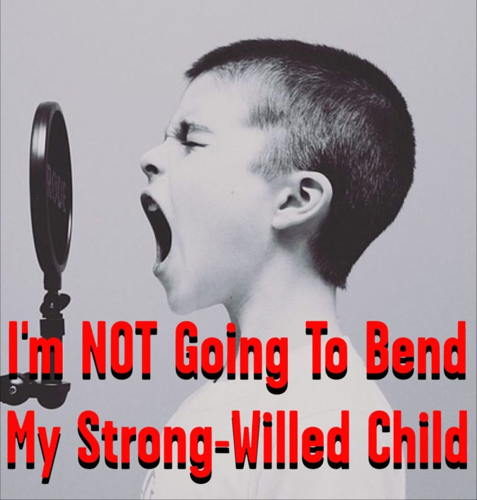 I’m NOT Going To Bend My Strong-Willed Child